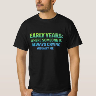 T-shirt Premières années. où quelqu'un pleure toujours - m