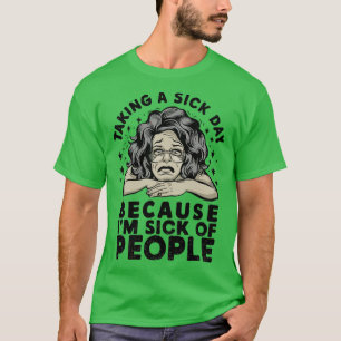 T-shirt prendre une journée malade parce qu'il en a marre