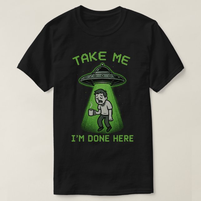 T-shirt Prends-moi, j'en ai fini ici (Design devant)