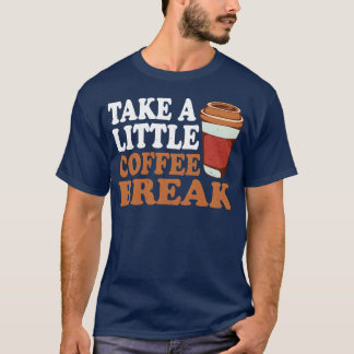 T-shirt Prends une petite pause café fille