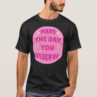 T-shirt Prenez Le Jour Où Vous Méritez Le Rose