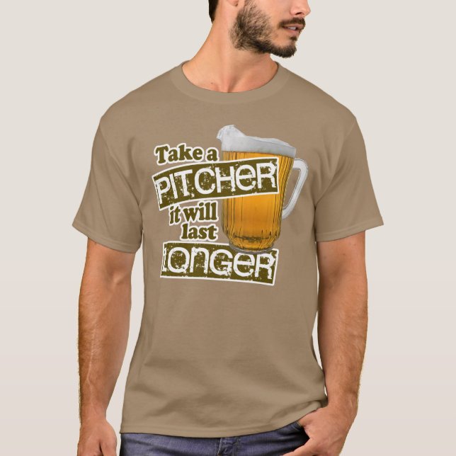 T-shirt Prenez un broc qu'il durera plus longtemps (Devant)