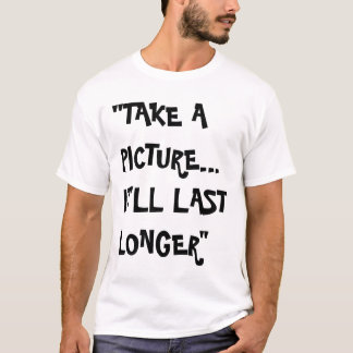 T-shirt prenez une photo, il durera plus longtemps
