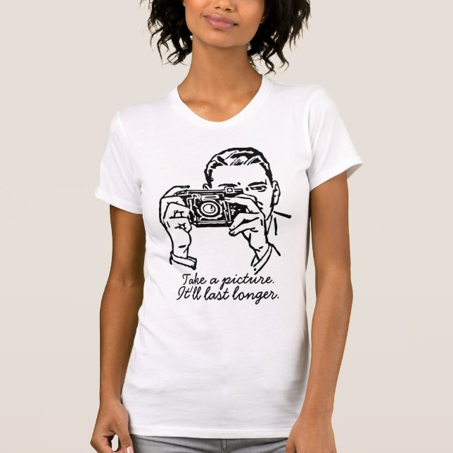 T-shirt Prenez une photo qu'elle durera plus longtemps (Devant)