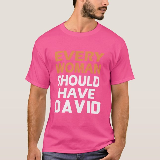 T-shirt Prénom David Chaque Femme Devrait Avoir Un David (Devant)
