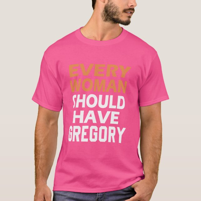 T-shirt Prénom Gregory Chaque Femme Devrait Avoir Un Grego (Devant)