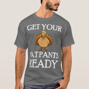T-shirt Préparez Vos Gros Pantalons Thankgiving Turkey Din