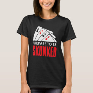 T-shirt Préparez-vous à être SKUNKED Card Game Player Poke