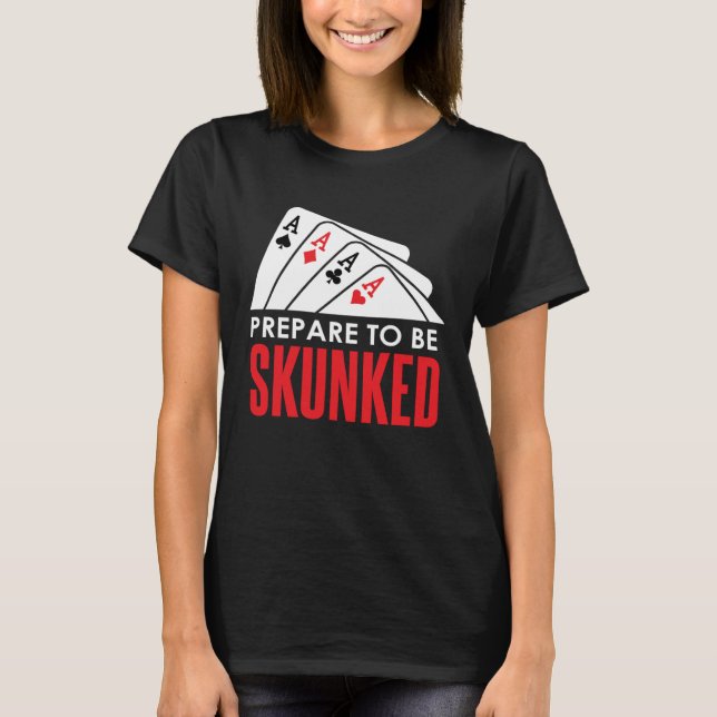T-shirt Préparez-vous à être SKUNKED Card Game Player Poke (Devant)
