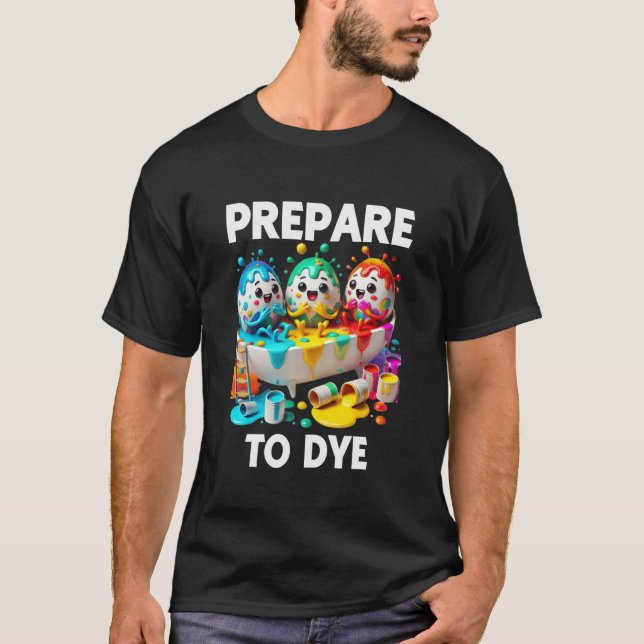 T-shirt Préparez-vous à teindre drôle de Pâques Teinture d (Devant)