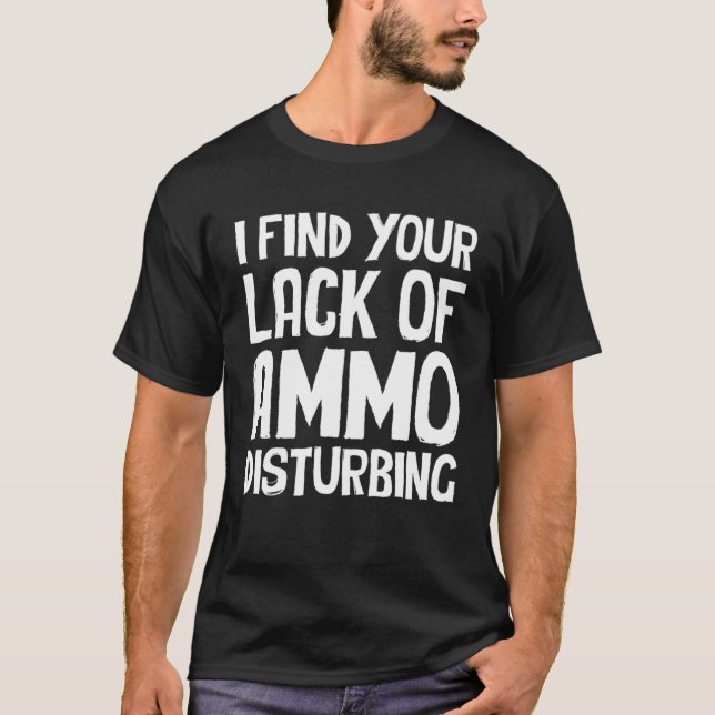 T-shirt Prepper Survival I Find Your Lack Of Ammo Disturbi (Devant)