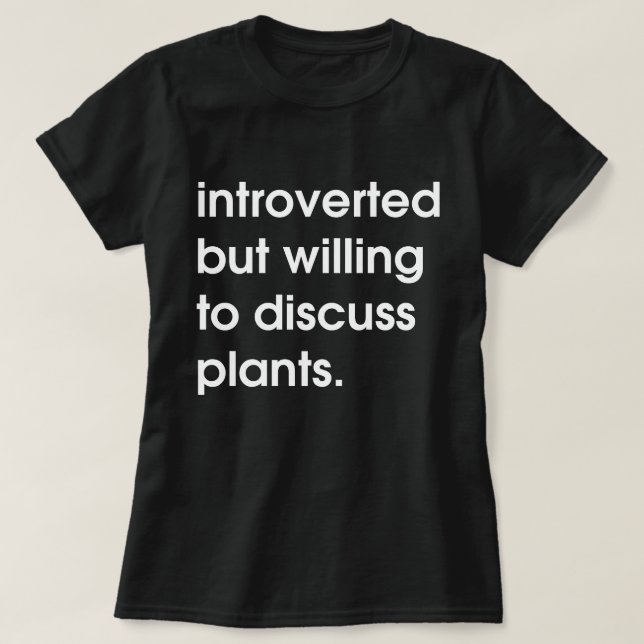 T-shirt Présenté mais disposé à discuter de plante. (Design devant)
