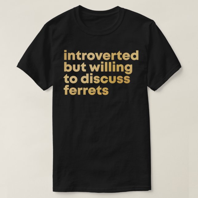 T-shirt Présenté mais prêt à discuter des furets en or (Design devant)