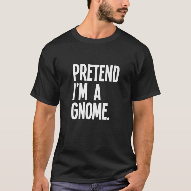T-shirt Pretend I m A Gnome Funny Halloween Party Costume  (Devant)