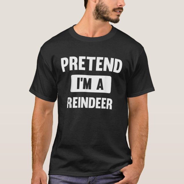 T-shirt Pretend I m A Reindeer Funny Halloween Costume  (Devant)