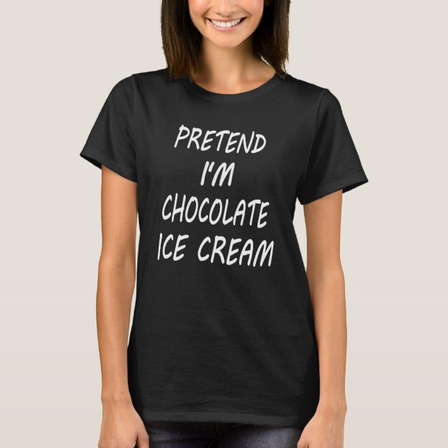 T-shirt Pretend I m Chocolate Ice Cream  Food Halloween Co (Devant)