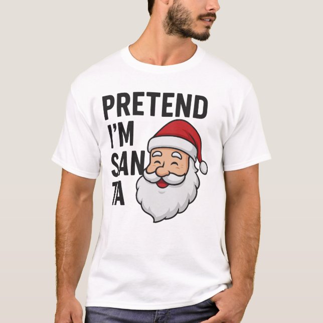 T-shirt Pretend I’m Santa - Funny Christmas Quote (Devant)