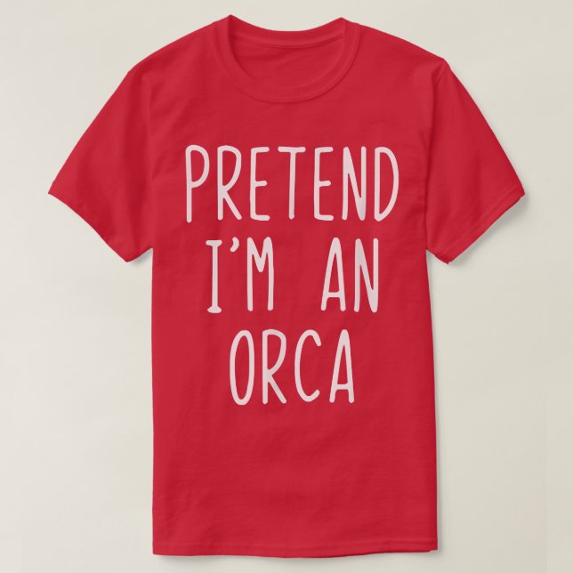 T-shirt Pretend I'm A  (Design devant)
