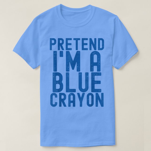T-shirt Pretend I'm A Blue Crayon (Design devant)