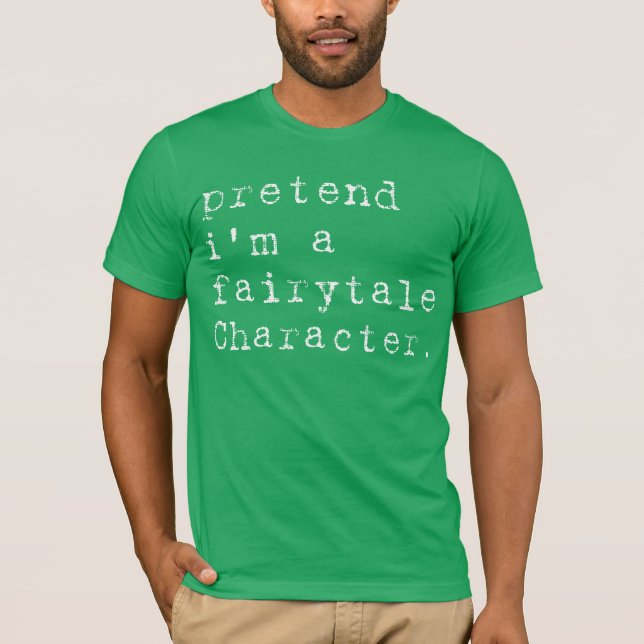 T-shirt Pretend I'm a Fairytale Character Drôle d'Hallowee (Devant)