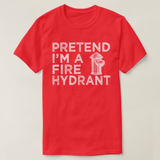 T-shirt Pretend I'm A Fire Hydrant Funny Halloween Costume (Design devant)