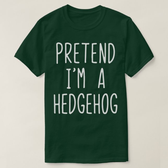 T-shirt Pretend I'm A Hedgehog Costume Halloween Lazy Easy (Design devant)