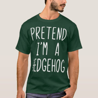 T-shirt Pretend I'm A Hedgehog Costume Halloween Lazy Easy