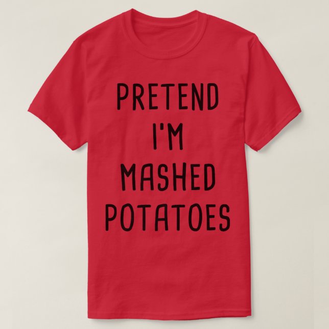 T-shirt Pretend I'm A Mashed Potatoes Thanksgiving Costume (Design devant)
