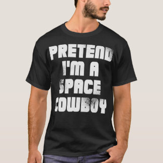 T-SHIRT PRETEND IM A SPACE COWBOY