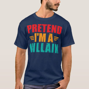 T-shirt Pretend I'm A Villain Funny Lazy Halloween Costume
