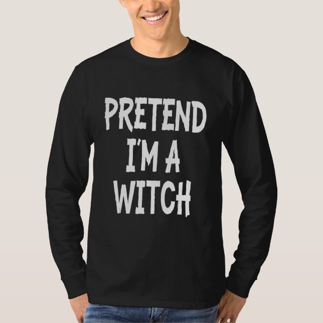 T-shirt Pretend I'm A Witch  Lazy Halloween Costume (Devant)