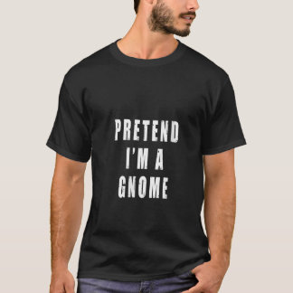 T-shirt Prétendez que je suis un gnome amusant paresseux d