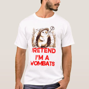T-SHIRT PRÉTENDEZ QUE JE SUIS UN WOBATS