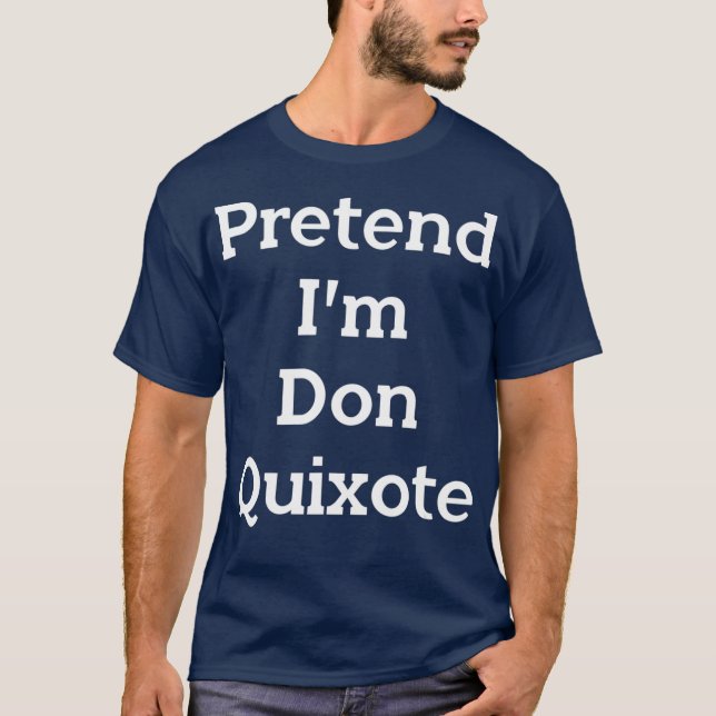 T-shirt Prétendre Im Don Quichotte Costume Drôle Halloween (Devant)
