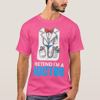 T-shirt Prétendre Que Je Suis Docteur