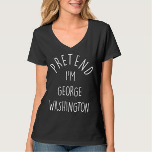 T-shirt Prétendre que je suis George Washington Dernière m
