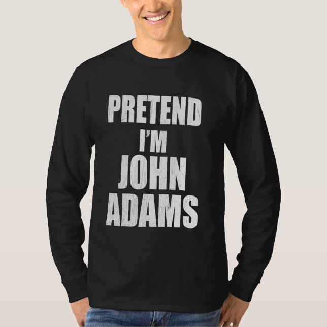 T-shirt Prétendre que je suis John Adams Lazy Facile Derni (Devant)