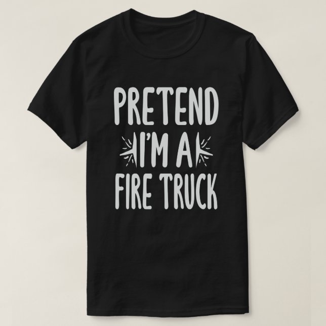 T-shirt Prétendre que je suis un camion de pompiers drôle  (Design devant)