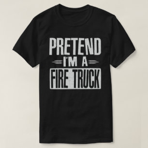 T-shirt Prétendre que je suis un camion de pompiers drôle 