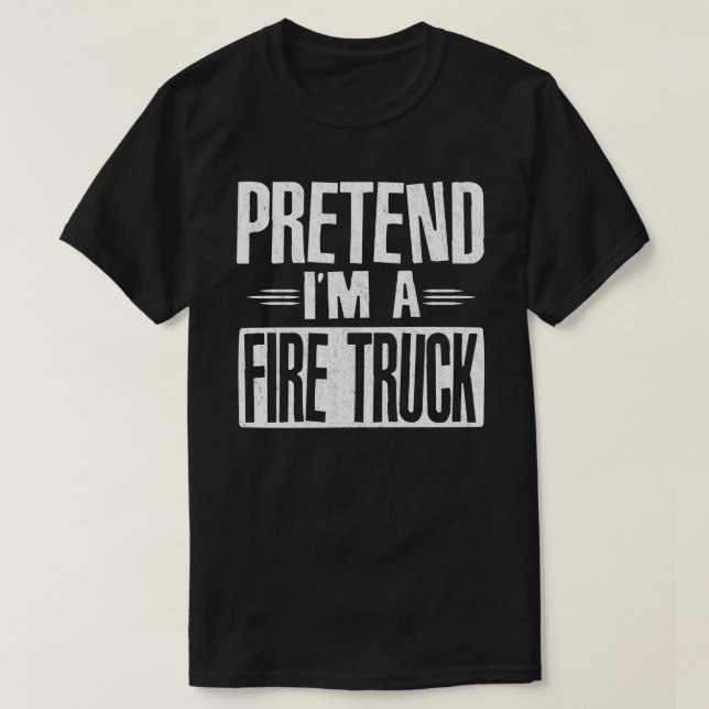 T-shirt Prétendre que je suis un camion de pompiers drôle  (Design devant)