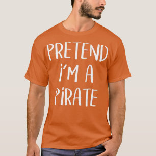 T-shirt Prétendre Que Je Suis Un Costume De Pirate Drôle H