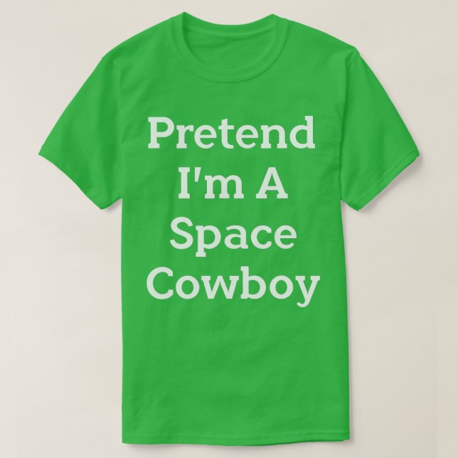 T-shirt Prétendre Que Je Suis Un Costume Spatial Cow-boy D (Design devant)