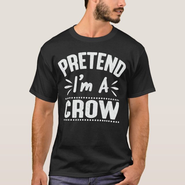 T-shirt Prétendre que je suis un Crow Easy Lazy Halloween  (Devant)