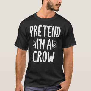 T-shirt Prétendre que je suis un Crow Easy Lazy Halloween