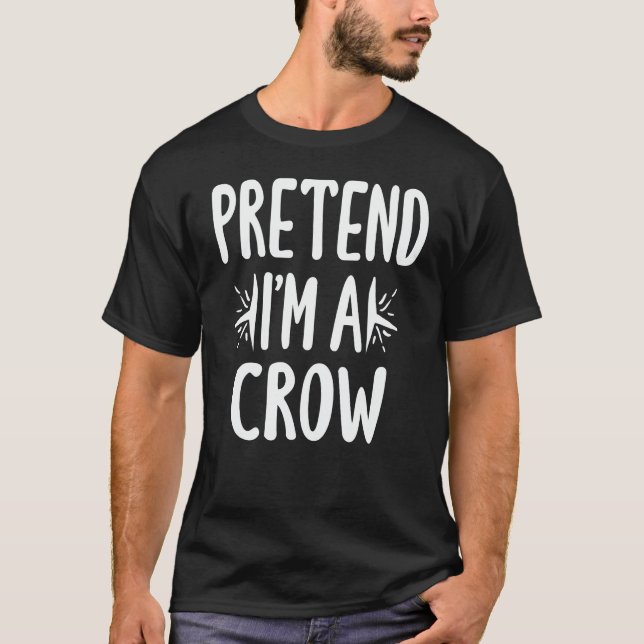T-shirt Prétendre que je suis un Crow Easy Lazy Halloween  (Devant)