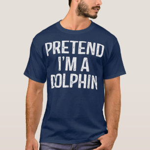 T-shirt Prétendre Que Je Suis Un Dauphin Drôle Costume Hal