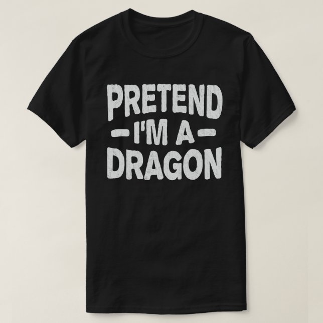 T-shirt Prétendre que je suis un Dragon drôle Facile Costu (Design devant)