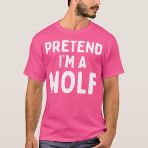 T-shirt Prétendre Que Je Suis Un Loup Drôle Lazy Facile Ha