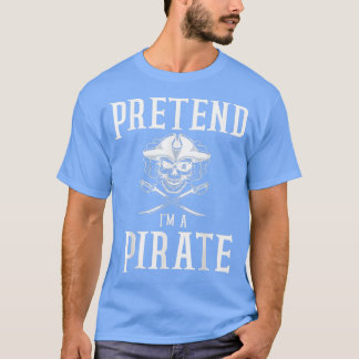 T-shirt Prétendre que je suis un Pirate drôle Halloween