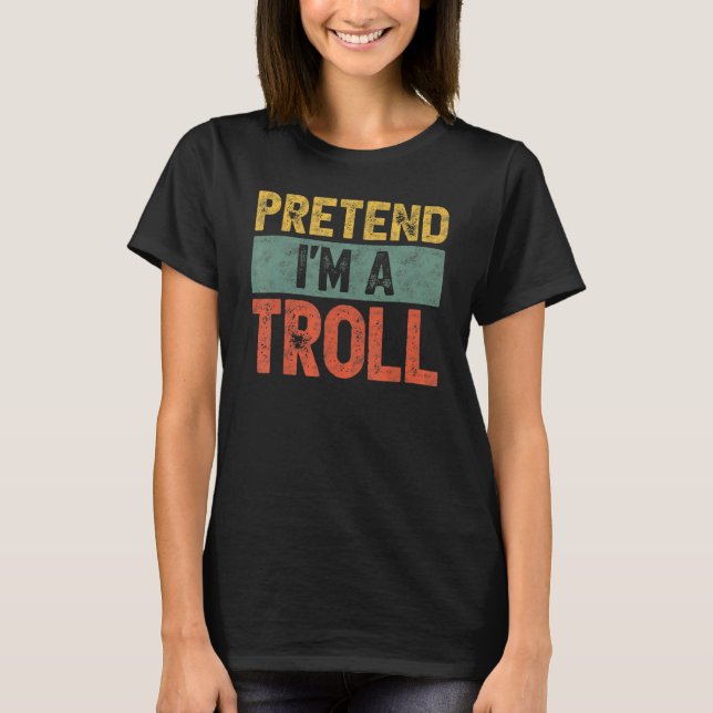 T-shirt Prétendre que je suis un troll Dernière minute Laz (Devant)